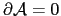 $ \partial\mathcal{A} = 0$