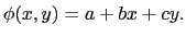 $\displaystyle \phi(x,y) = a + bx + cy.$