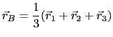 $\displaystyle \vec{r}_B = \frac{1}{3}(\vec{r}_1 + \vec{r}_2 + \vec{r}_3)$