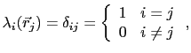 $\displaystyle \lambda_i(\vec{r}_j) = \delta_{ij} = \left\{ \begin{array}{lc} 1 & i = j  0 & i \neq j \end{array} \right.,$