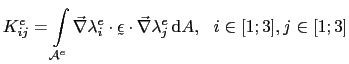 $\displaystyle K_{ij}^e = \int_{\mathcal{A}^e}\vec{\nabla}\lambda_i^e\cdot\utilde{\epsilon}\cdot\vec{\nabla}\lambda_j^e \mathrm{d}A,   i\in[1;3], j\in[1;3]$
