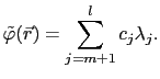 $\displaystyle \tilde{\varphi}(\vec{r}) = \sum_{j=m+1}^lc_j\lambda_j.$