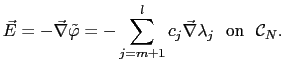 $\displaystyle \vec{E} = -\vec{\nabla}\tilde{\varphi} = -\sum_{j=m+1}^lc_j\vec{\nabla}\lambda_j   \mathrm{on}  \mathcal{C}_N.$