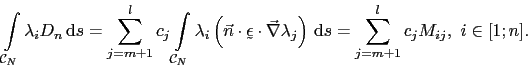 $\displaystyle \int_{\mathcal{C}_N}\lambda_iD_n \mathrm{d}s = \sum_{j=m+1}^lc_j...
...vec{\nabla}\lambda_j\right) \mathrm{d}s = \sum_{j=m+1}^lc_jM_{ij}, i\in[1;n].$