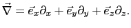 $\displaystyle \vec{\nabla} = \vec{e}_x\partial_{x} + \vec{e}_y\partial_{y} + \vec{e}_z\partial_{z}.$