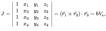 $\displaystyle J = \left\vert \begin{array}{cccc} 1 & x_1 & y_1 & z_1  1 & x_2...
... z_4 \end{array} \right\vert = (\vec{r}_1\times\vec{r}_2)\cdot\vec{r}_3 = 6V_e,$
