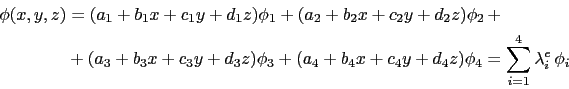 \begin{displaymath}\begin{split}\phi(x,y,z) & = (a_1 + b_1x + c_1y + d_1z)\phi_1...
..._4y + d_4z)\phi_4 = \sum^4_{i=1}\lambda^e_i \phi_i \end{split}\end{displaymath}