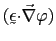 $ (\utilde{\epsilon}{\cdot}\vec{\nabla}\varphi)$