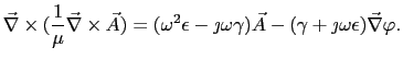 $\displaystyle \vec{\nabla}\times(\frac{1}{\mu}\vec{\nabla}\times\vec{A}) = (\om...
...jmath\omega\gamma)\vec{A} - (\gamma + \jmath\omega\epsilon)\vec{\nabla}\varphi.$