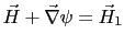 $\displaystyle \vec{H} + \vec{\nabla}\psi = \vec{H}_1$