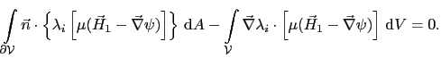 $\displaystyle \int_{\partial\mathcal{V}}\vec{n}\cdot\left\{\lambda_i\left[\mu(\...
...}\lambda_i\cdot\left[\mu(\vec{H}_1 - \vec{\nabla}\psi)\right] \mathrm{d}V = 0.$