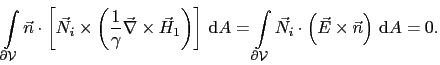 $\displaystyle \int_{\partial\mathcal{V}}\vec{n}\cdot\left[\vec{N}_i\times \left...
...al\mathcal{V}}\vec{N}_i\cdot\left(\vec{E}\times\vec{n}\right) \mathrm{d}A = 0.$