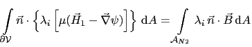$\displaystyle \int_{\partial\mathcal{V}}\vec{n}\cdot\left\{\lambda_i\left[\mu(\...
...mathrm{d}A = \int_{\mathcal{A}_{N2}}\lambda_i \vec{n}\cdot\vec{B} \mathrm{d}A$