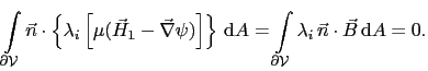 $\displaystyle \int_{\partial\mathcal{V}}\vec{n}\cdot\left\{\lambda_i\left[\mu(\...
...}A = \int_{\partial\mathcal{V}}\lambda_i \vec{n}\cdot\vec{B} \mathrm{d}A = 0.$