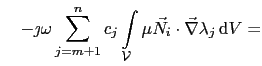 $\displaystyle \quad - \jmath\omega\sum_{j=m+1}^{n}c_j\int_{\mathcal{V}}\mu\vec{N}_i\cdot\vec{\nabla}\lambda_j \mathrm{d}V =$