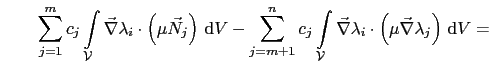 $\displaystyle \quad \quad \sum_{j=1}^{m}c_j\int_{\mathcal{V}}\vec{\nabla}\lambd...
...}\vec{\nabla}\lambda_i\cdot\left(\mu\vec{\nabla}\lambda_j\right) \mathrm{d}V =$