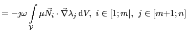 $\displaystyle = - \jmath\omega\int_{\mathcal{V}}\mu\vec{N}_i\cdot\vec{\nabla}\lambda_j \mathrm{d}V,  i\in[1;m], j\in[m{+}1;n]$