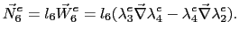 $\displaystyle \vec{N}^e_6 = l_6\vec{W}_6^e = l_6(\lambda^e_3\vec{\nabla}\lambda^e_4 - \lambda^e_4\vec{\nabla}\lambda^e_2).$