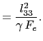 $\displaystyle = \frac{l_{33}^2}{\gamma F_e}.$