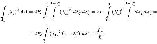\begin{displaymath}\begin{split}\int_{\mathcal{A}_e}\left(\lambda_1^e\right)^2 ...
...(1-\lambda_1^e\right) d\lambda_1^e = \frac{F_e}{6} \end{split}\end{displaymath}