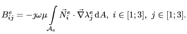 $\displaystyle B_{ij}^e = - \jmath\omega\mu\int_{\mathcal{A}_e}\vec{N}_i^e\cdot\vec{\nabla}\lambda_j^e \mathrm{d}A,  i\in[1;3], j\in[1;3].$