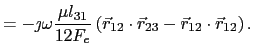 $\displaystyle = - \jmath\omega\frac{\mu{}l_{31}}{12F_e} \left( \vec{r}_{12}\cdot\vec{r}_{23} - \vec{r}_{12}\cdot\vec{r}_{12} \right).$