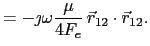 $\displaystyle = -\jmath\omega\frac{\mu}{4F_e} \vec{r}_{12}\cdot\vec{r}_{12}.$