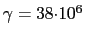 $ \gamma = 38{\cdot}10^6$