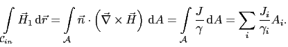 $\displaystyle \int_{\mathcal{C}_{in}}\vec{H}_1 \mathrm{d}\vec{r} = \int_\mathc...
... \int_\mathcal{A}\frac{J}{\gamma} \mathrm{d}A = \sum_i\frac{J_i}{\gamma_i}A_i.$