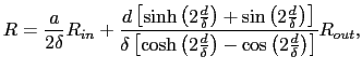 $\displaystyle R = \frac{a}{2\delta}R_{in} + \frac{d\left[\sinh\left(2\frac{d}{\...
...t(2\frac{d}{\delta}\right) - \cos\left(2\frac{d}{\delta}\right)\right]}R_{out},$