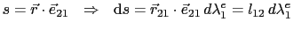 $\displaystyle s = \vec{r}\cdot\vec{e}_{21}  \Rightarrow  \mathrm{d}s = \vec{r}_{21}\cdot\vec{e}_{21} d\lambda^e_1 = l_{12} d\lambda^e_1$