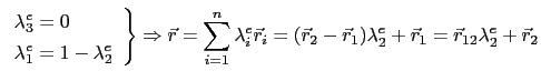 $\displaystyle \left. \begin{array}{l} \lambda^e_3 = 0  \lambda^e_1 = 1 - \lam...
...{r}_2 - \vec{r}_1)\lambda^e_2 + \vec{r}_1 = \vec{r}_{12}\lambda^e_2 + \vec{r}_2$