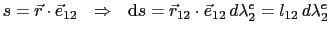 $\displaystyle s = \vec{r}\cdot\vec{e}_{12}  \Rightarrow  \mathrm{d}s = \vec{r}_{12}\cdot\vec{e}_{12} d\lambda^e_2 = l_{12} d\lambda^e_2$