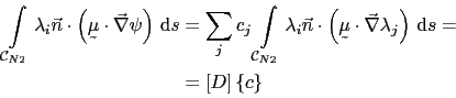 \begin{displaymath}\begin{split}\int_{\mathcal{C}_{N2}}\lambda_i\vec{n}\cdot\lef...
...\mathrm{d}s =  & = \left[D\right]\left\{c\right\} \end{split}\end{displaymath}