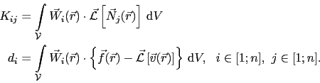 \begin{displaymath}\begin{split}K_{ij} & = \int_{\mathcal{V}}\vec{W}_i(\vec{r})\...
...t]\right\} \mathrm{d}V,   i\in[1;n], j\in[1;n]. \end{split}\end{displaymath}