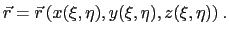 $\displaystyle \vec{r} = \vec{r}\left(x(\xi,\eta), y(\xi,\eta), z(\xi,\eta)\right).$