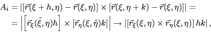 \begin{displaymath}\begin{split}A_i & = \left\vert [\vec{r}(\xi+h,\eta) - \vec{r...
...\times\vec{r}_{\eta}(\xi,\eta)\right]hk\right\vert, \end{split}\end{displaymath}