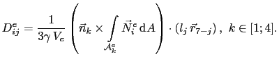 $\displaystyle D_{ij}^e = \frac{1}{3\gamma V_e}\left(\vec{n}_k\times\int_{\math...
...ec{N}^e_i  \mathrm{d}A\right)\cdot\left(l_j \vec{r}_{7-j}\right), k\in[1;4].$