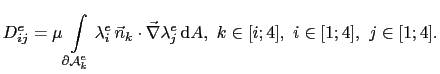 $\displaystyle D_{ij}^e = \mu\int_{\partial\mathcal{A}^e_k}\lambda^e_i \vec{n}_k\cdot\vec{\nabla}\lambda^e_j \mathrm{d}A,  k\in[i;4], i\in[1;4], j\in[1;4].$
