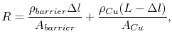 $\displaystyle R = \frac{\symElecRes_{barrier}\Delta l}{A_{barrier}} + \frac{\symElecRes_{Cu}(\symL - \Delta l)}{A_{Cu}},$
