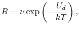 $\displaystyle R = \nu\exp\left(-\frac{U_d}{\kB\T}\right),$