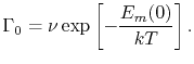 $\displaystyle \Gamma_0 = \nu\exp\left[-\frac{E_m(0)}{\kB\T}\right].$