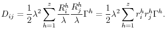 $\displaystyle D_{ij} = \frac{1}{2}\lambda^2\sum_{h=1}^{z} \frac{R_i^h}{\lambda}...
...h}{\lambda} \Gamma^h = \frac{1}{2}\lambda^2\sum_{h=1}^{z} r_i^h r_j^h \Gamma^h.$