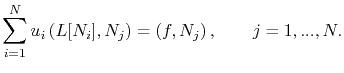$\displaystyle \sum_{i=1}^{N}u_i\left(L[N_i], N_j\right) = \left(f, N_j\right), \qquad j=1,...,N.$