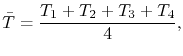 $\displaystyle \bar\T = \frac{{\T}_{1} + {\T}_{2} + {\T}_{3} + {\T}_{4}}{4},$