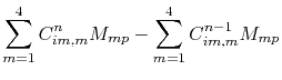 $\displaystyle \sum_{m=1}^{4} C_{im,m}^n M_{mp} - \sum_{m=1}^{4}C_{im,m}^{n-1} M_{mp}$