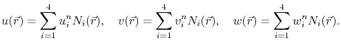 $\displaystyle u(\vec r) = \ensuremath{\sum_{i=1}^{4}{u}}_{i}^n\symShapeFun_i(\v...
...),\quad w(\vec r) = \ensuremath{\sum_{i=1}^{4}{w}}_{i}^n\symShapeFun_i(\vec r).$