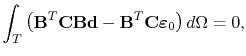 $\displaystyle \int_{T} \left(\mathbf{B}^T\mathbf{C}\mathbf{B}\mathbf{d} - \mathbf{B}^T\mathbf{C}\boldsymbol\symStrain_{0}\right) d\symDomain = 0,$