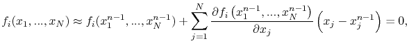 $\displaystyle f_i(x_1,...,x_N) \approx f_i(x_1^{n-1},...,x_N^{n-1})+\sum_{j=1}^...
..._N^{n-1}\right)}{\partial x_j}}\left(x_j - x_j^{n-1} \right) = 0,%\ i=1,...,N.
$
