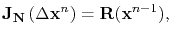$\displaystyle \mathbf{J_N}\left(\Delta\mathbf{x}^n\right) = \mathbf R(\mathbf{x}^{n-1}),$